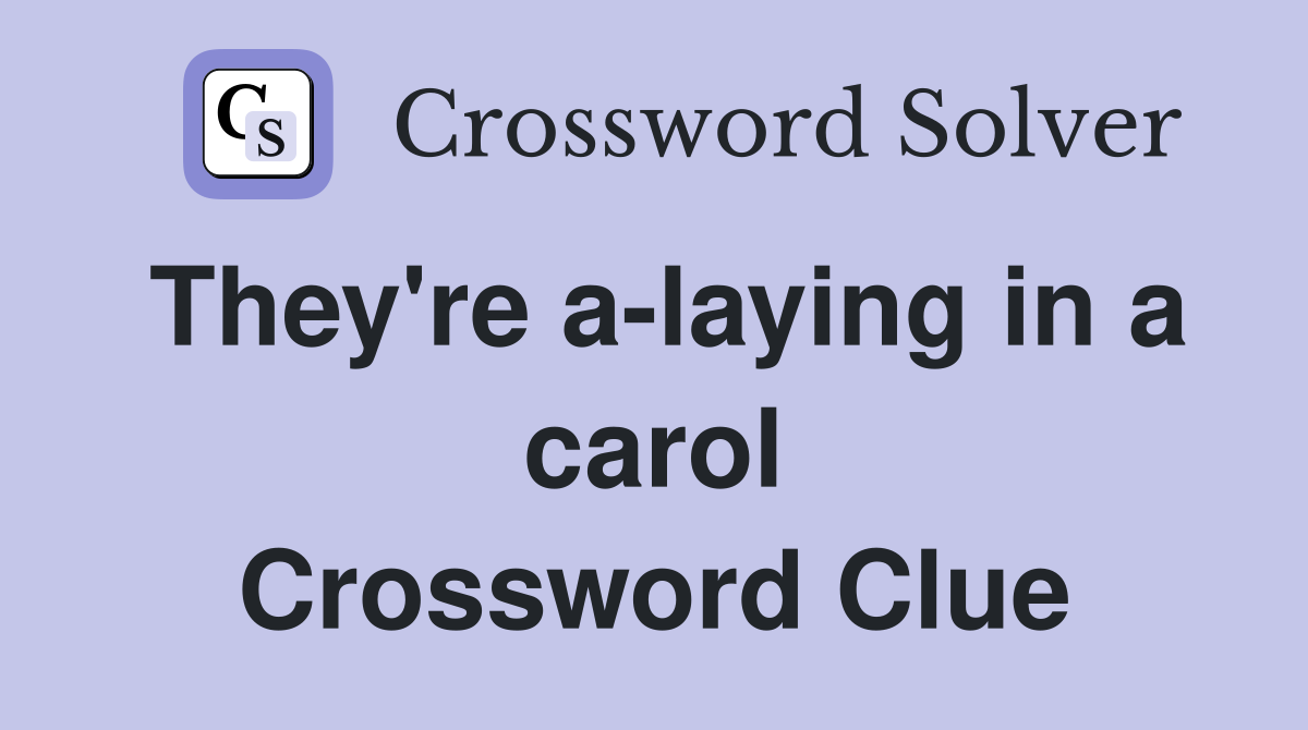 They're a-laying in a carol Crossword Clue