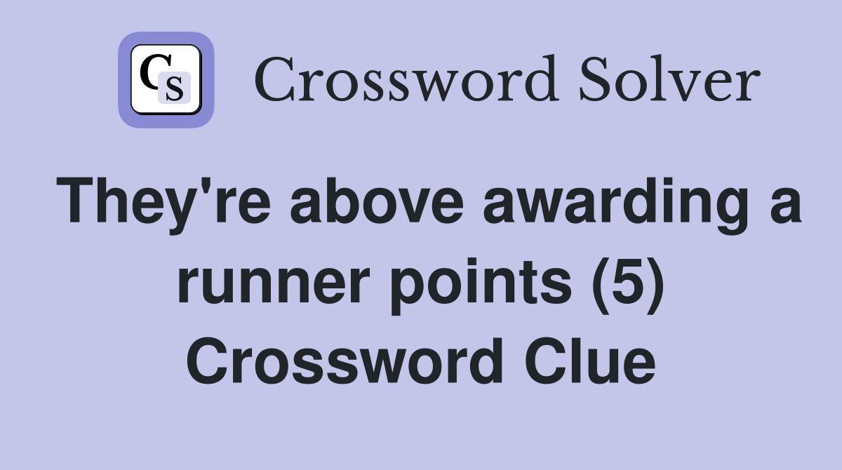 They're above awarding a runner points (5) Crossword Clue