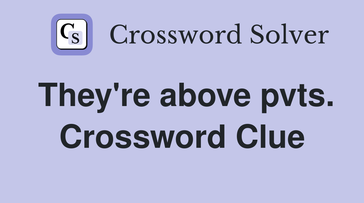 They're above pvts. Crossword Clue