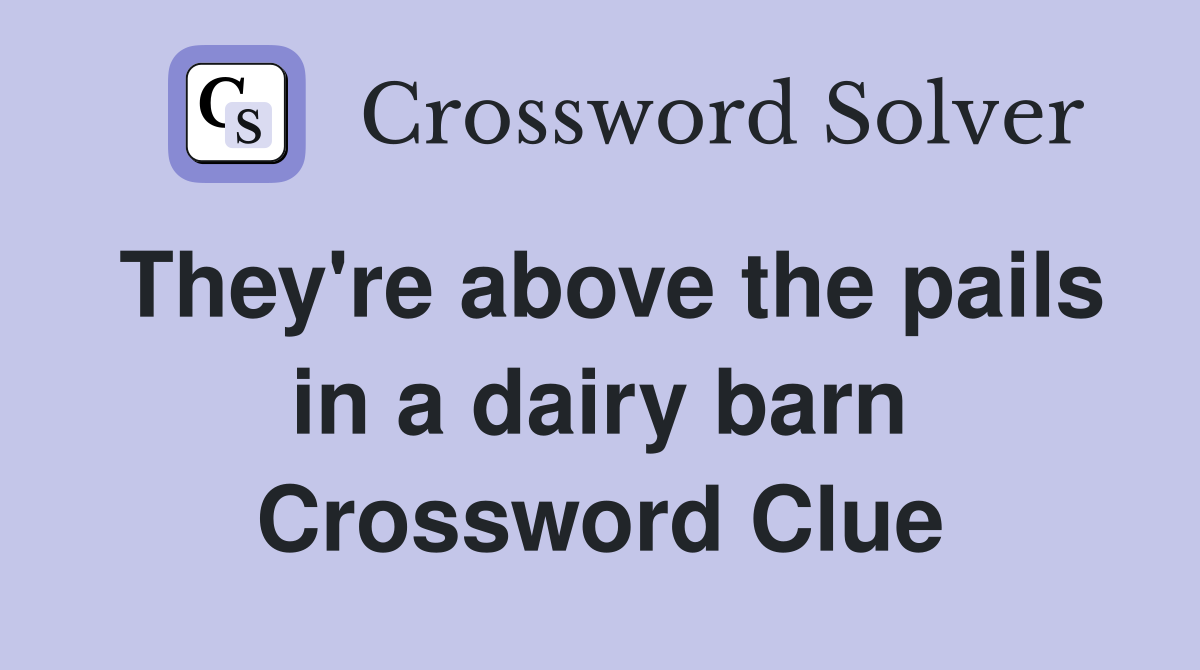 They're above the pails in a dairy barn Crossword Clue