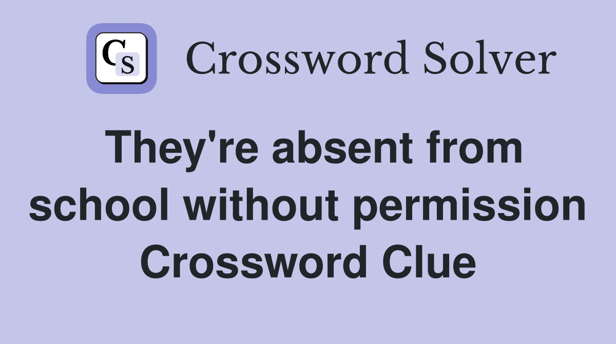 They're absent from school without permission Crossword Clue