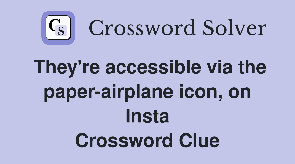 They're accessible via the paper-airplane icon, on Insta Crossword Clue