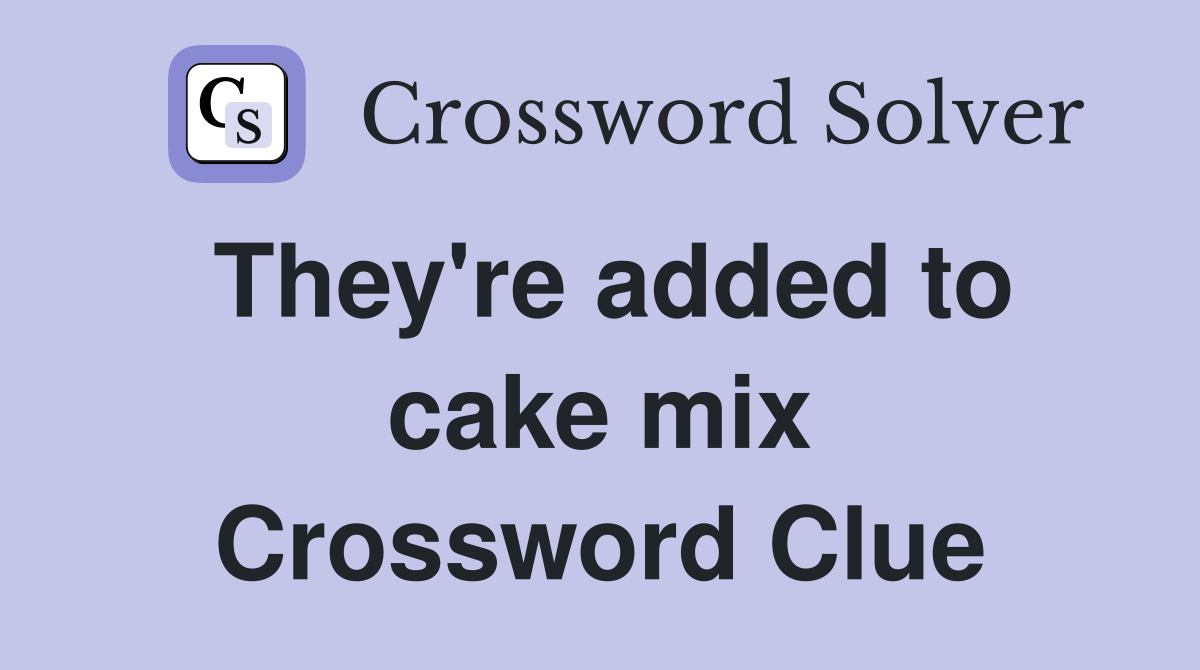 They're added to cake mix Crossword Clue
