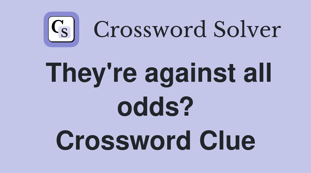 They're against all odds? Crossword Clue