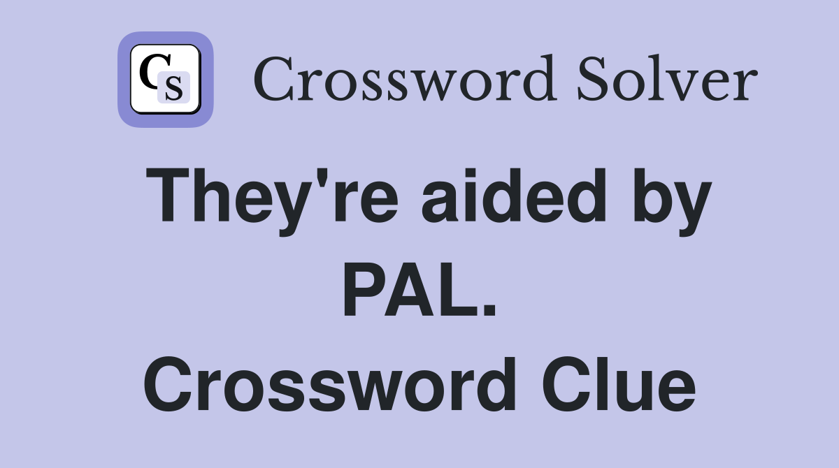 They're aided by PAL. Crossword Clue