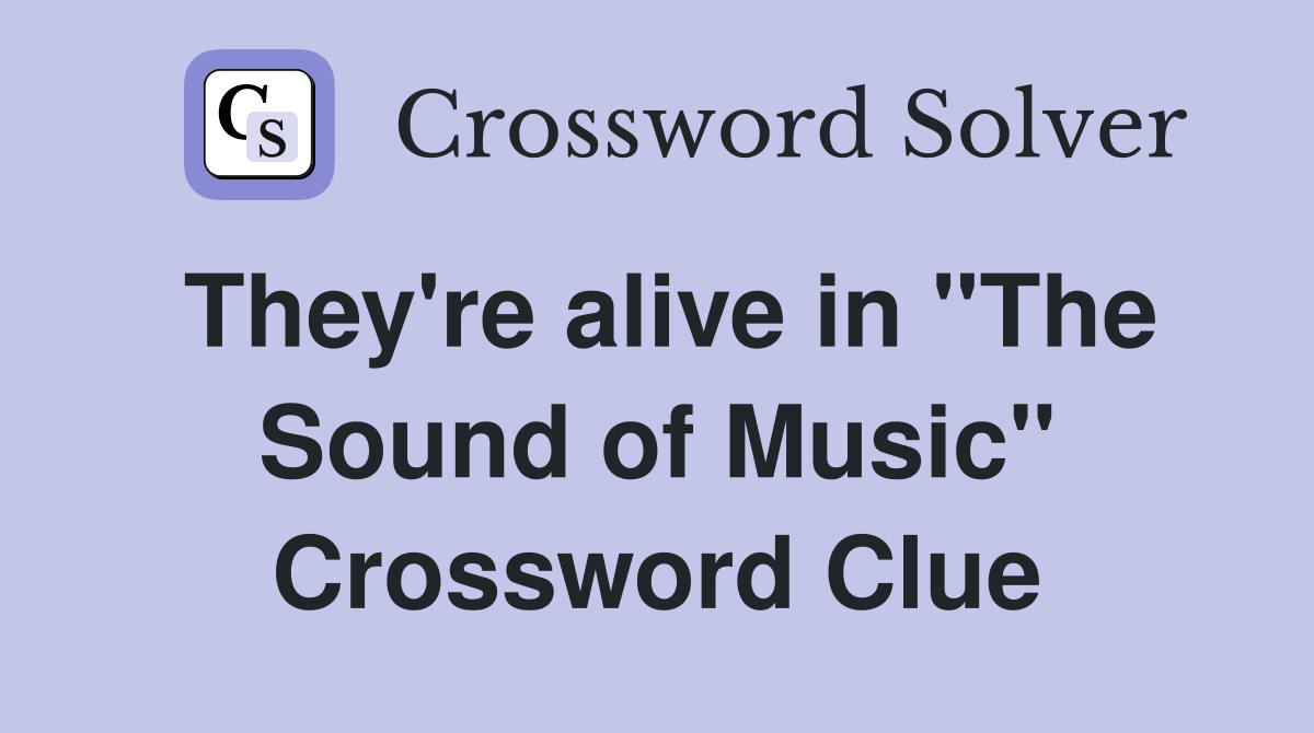 They're alive in "The Sound of Music" Crossword Clue