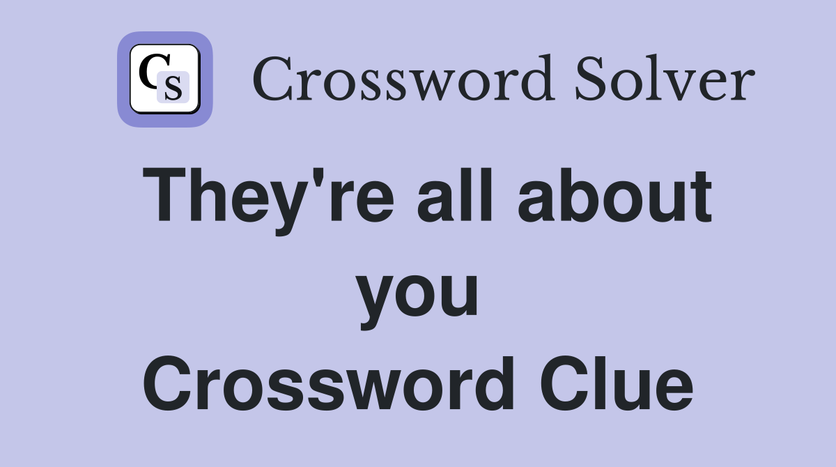 They're all about you Crossword Clue