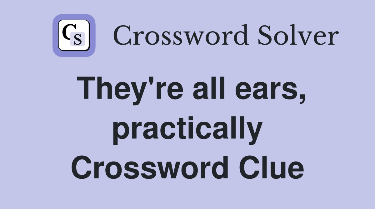 They're all ears, practically Crossword Clue