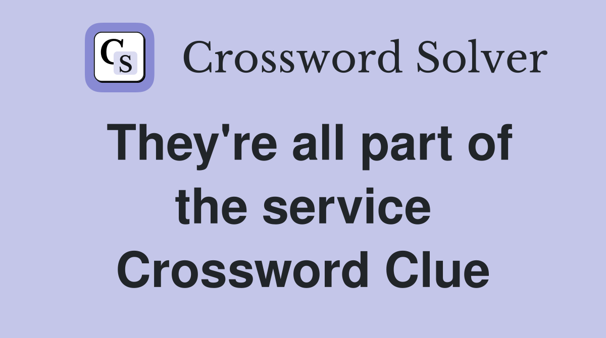 They're all part of the service Crossword Clue