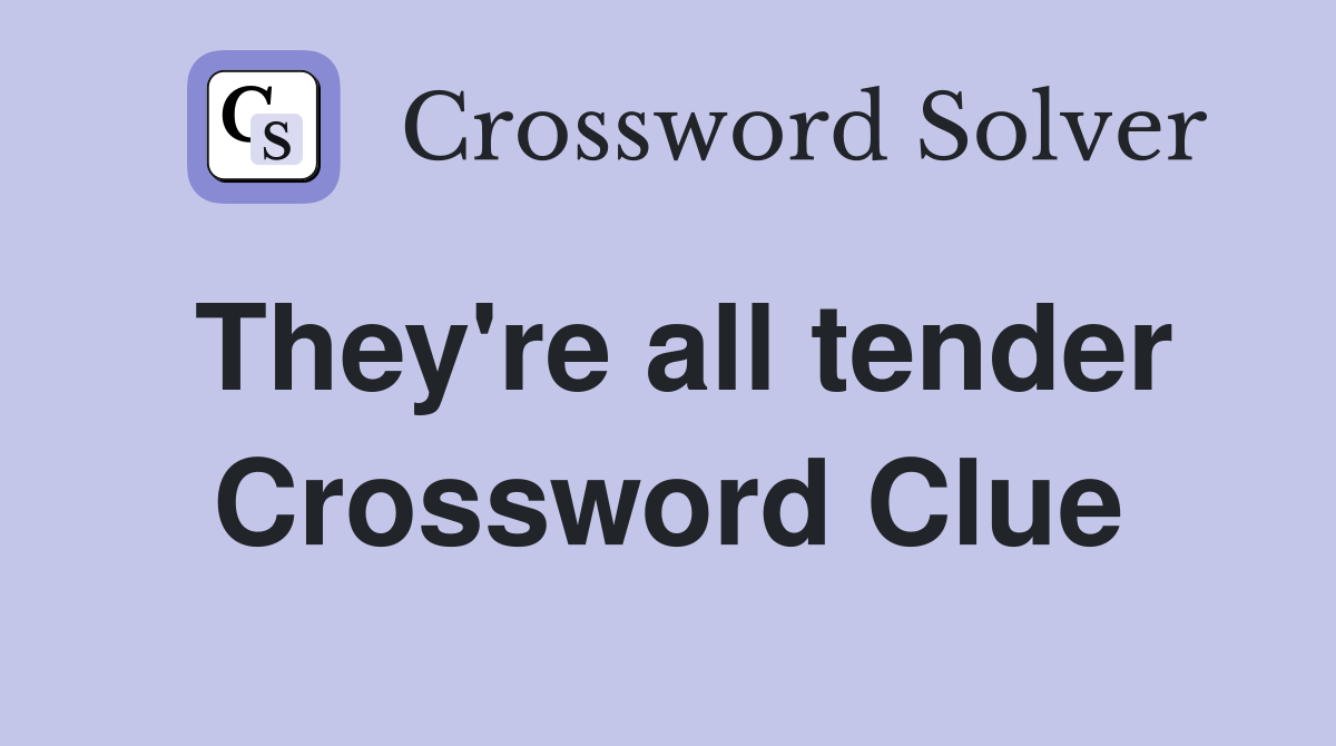 They're all tender Crossword Clue