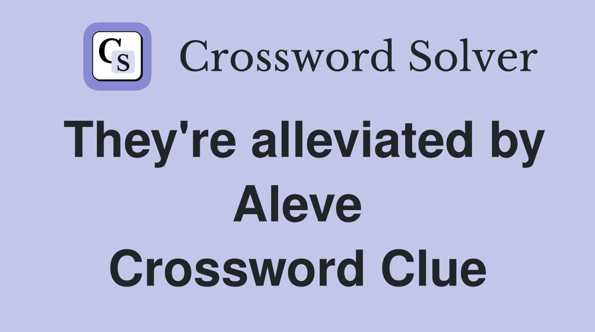 They're alleviated by Aleve Crossword Clue