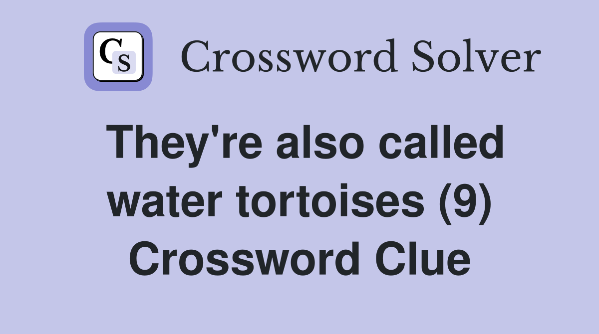 They're also called water tortoises (9) Crossword Clue