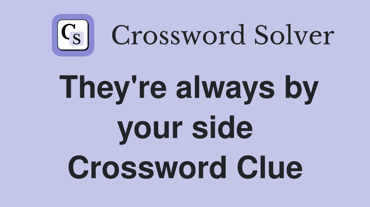 They're always by your side Crossword Clue