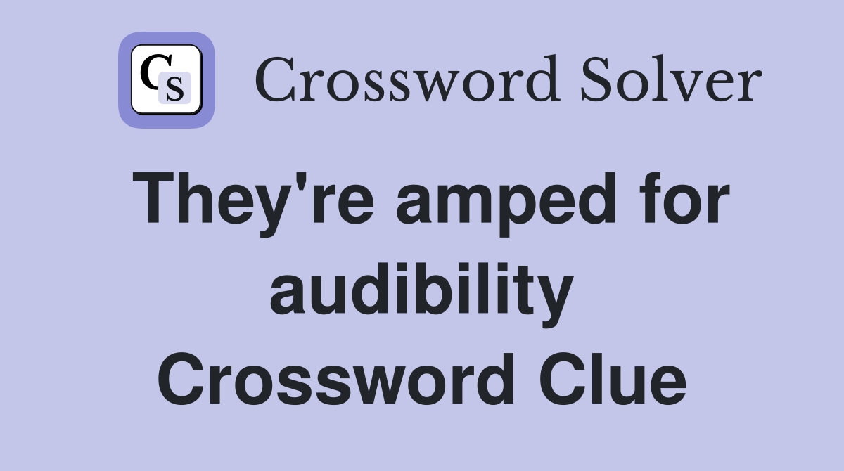 They're amped for audibility Crossword Clue
