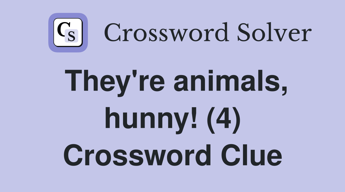 They're animals, hunny! (4) Crossword Clue