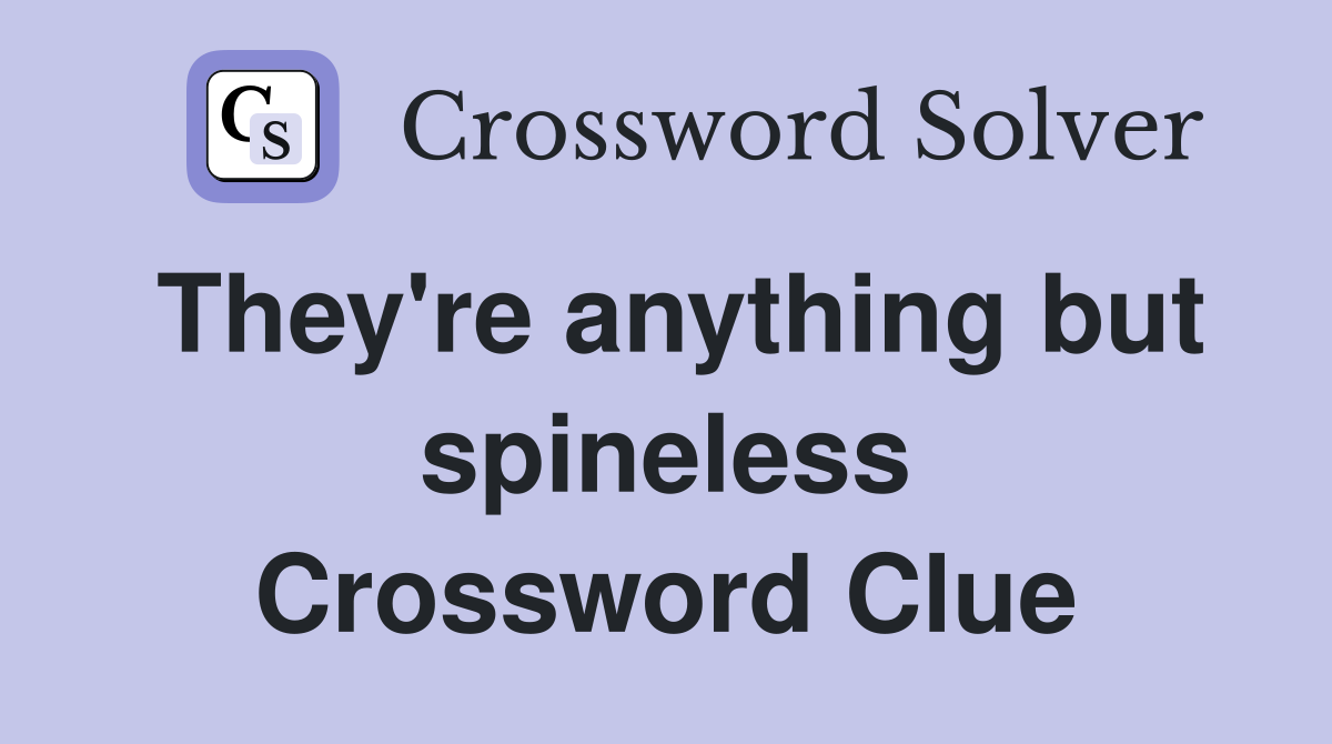 They're anything but spineless Crossword Clue