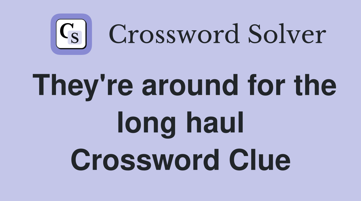 They're around for the long haul Crossword Clue