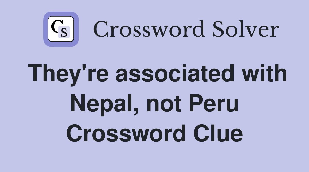 They're associated with Nepal, not Peru Crossword Clue