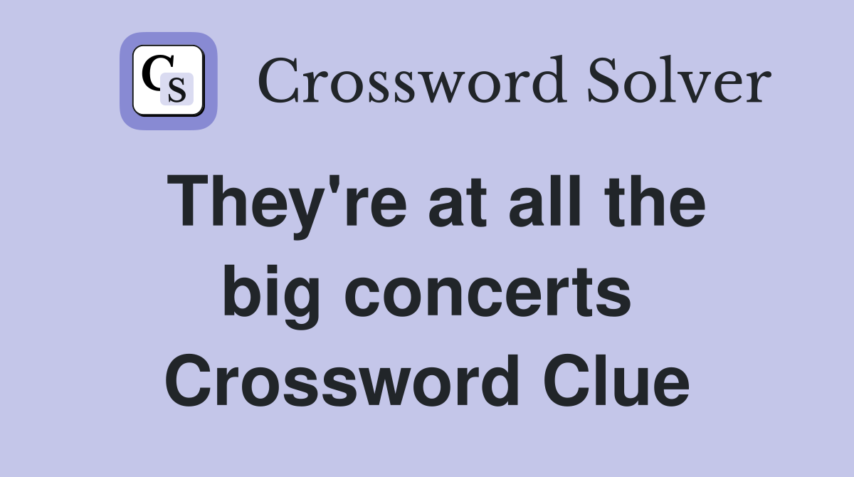 They're at all the big concerts Crossword Clue