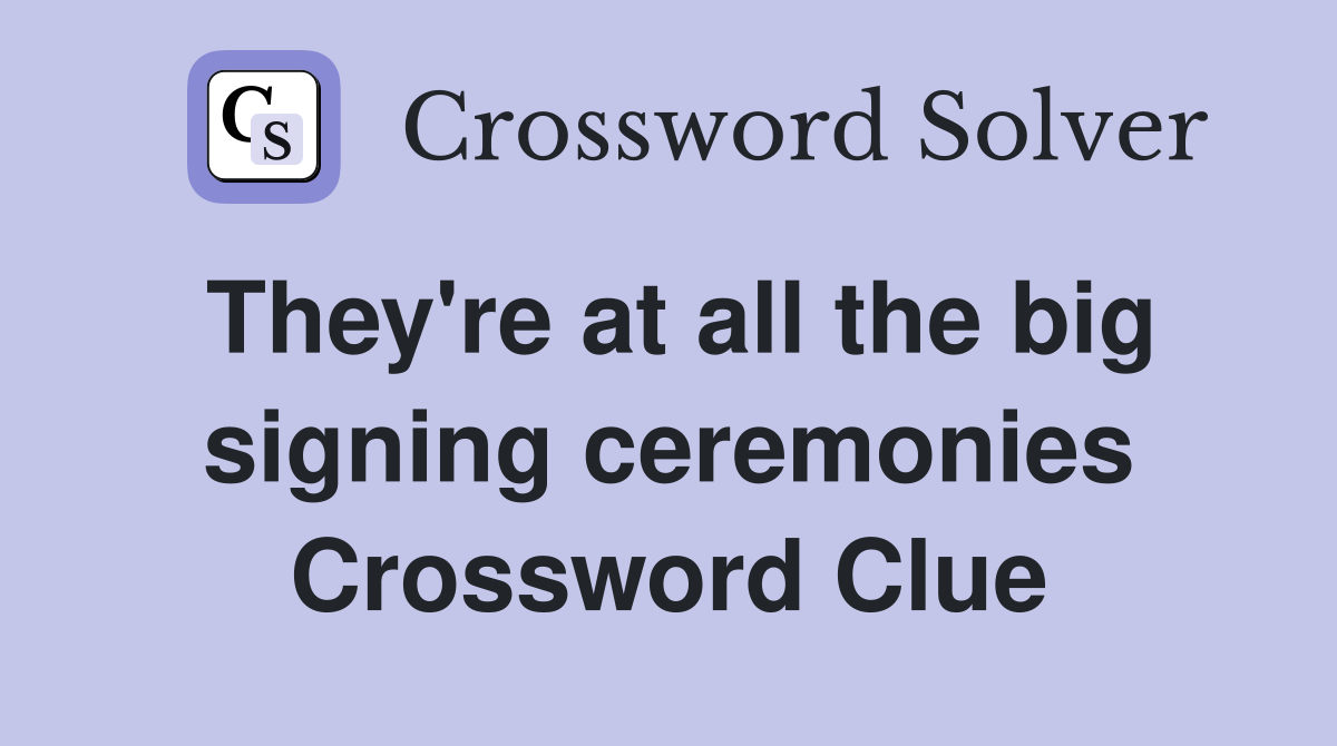 They're at all the big signing ceremonies Crossword Clue