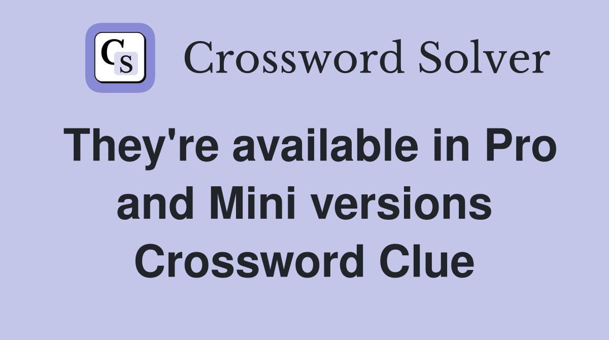 They're available in Pro and Mini versions Crossword Clue