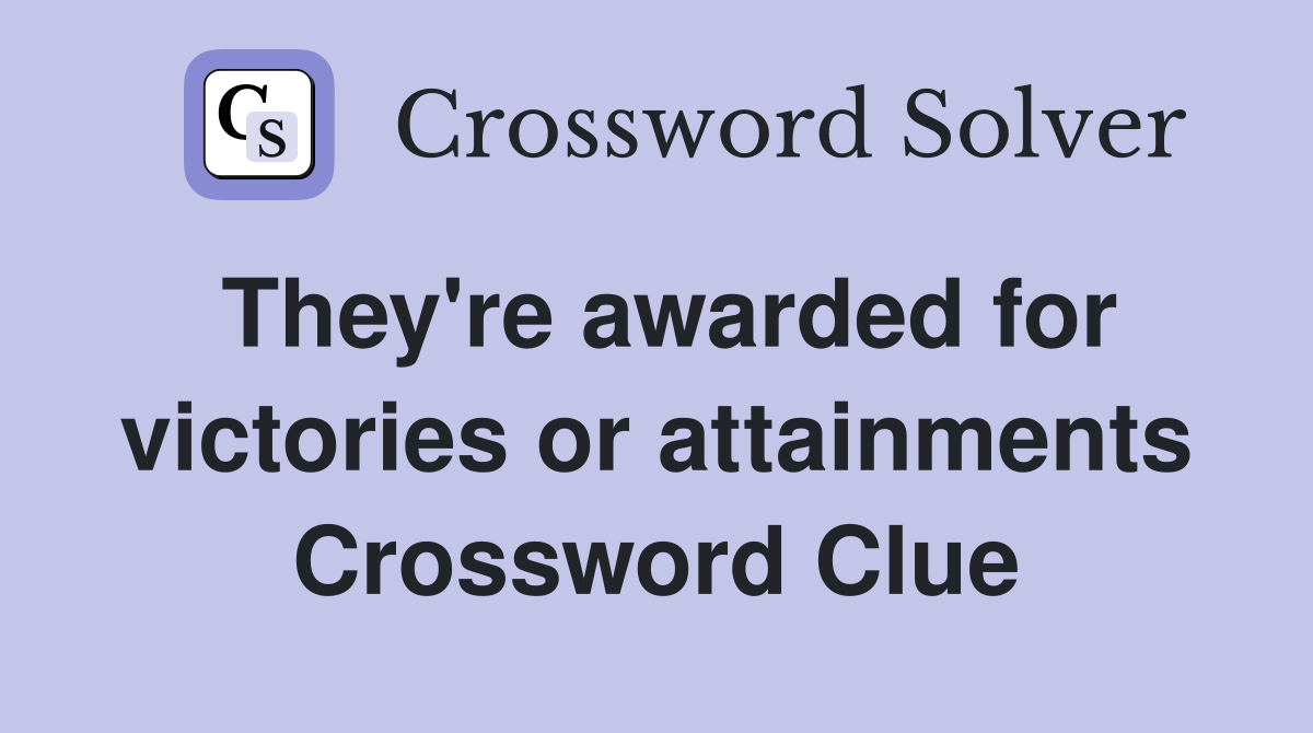 They're awarded for victories or attainments Crossword Clue