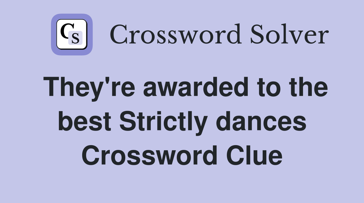 They're awarded to the best Strictly dances Crossword Clue