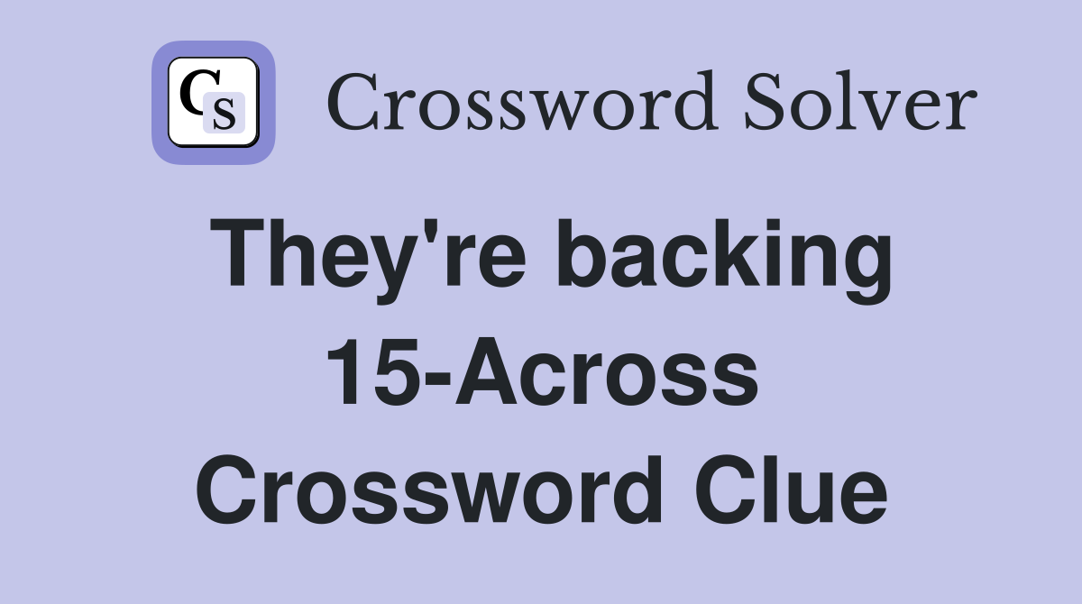 They're backing 15-Across Crossword Clue