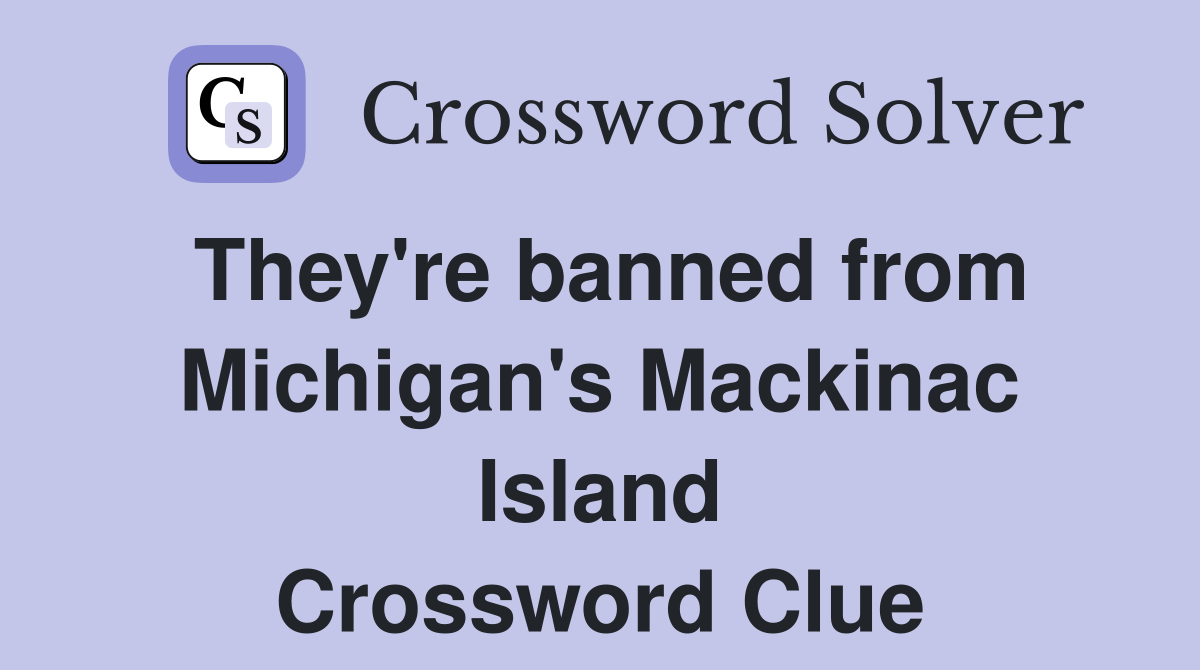 They're banned from Michigan's Mackinac Island Crossword Clue
