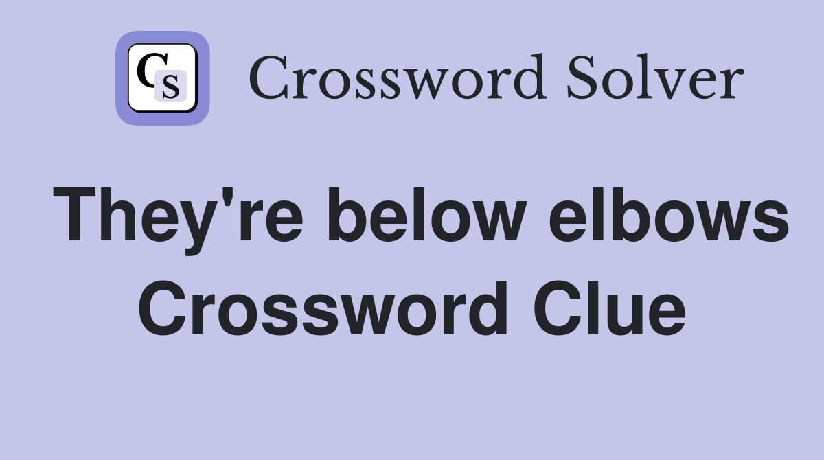 They're below elbows Crossword Clue