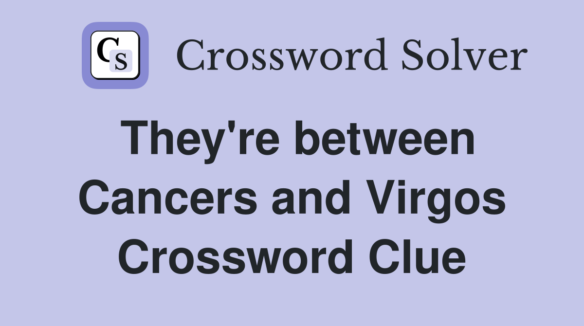 They're between Cancers and Virgos Crossword Clue