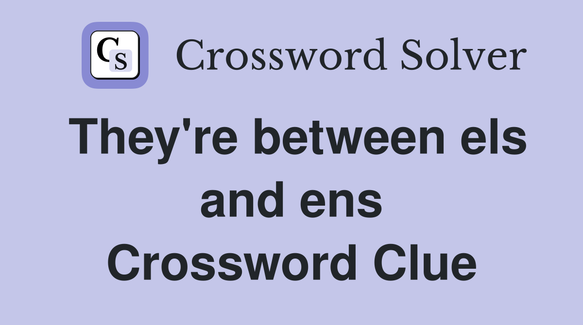 They're between els and ens Crossword Clue