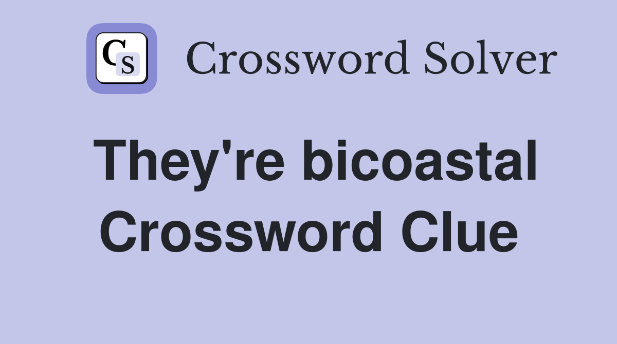They're bicoastal Crossword Clue