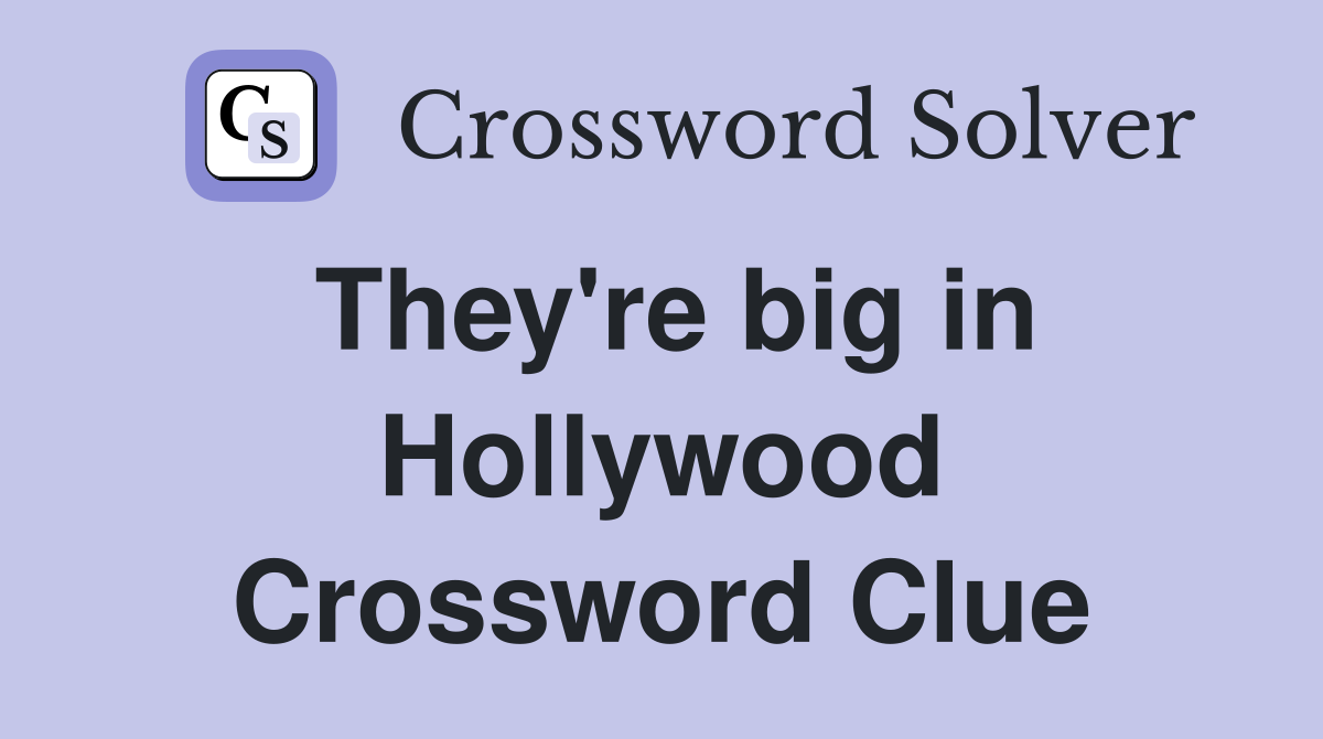They're big in Hollywood Crossword Clue
