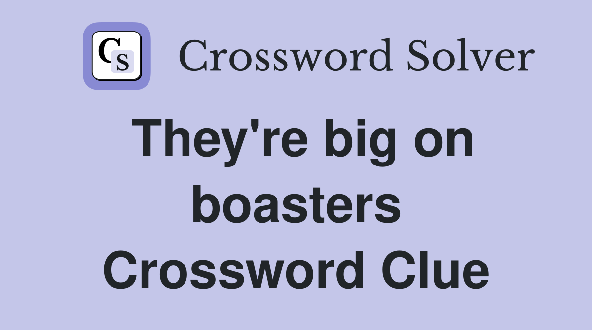 They're big on boasters Crossword Clue