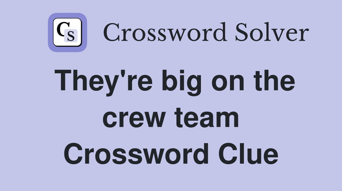 They're big on the crew team Crossword Clue