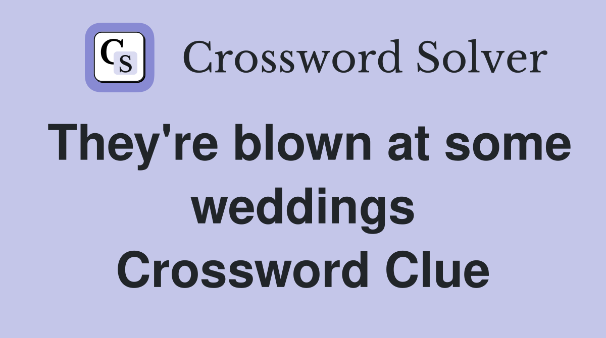 They're blown at some weddings Crossword Clue