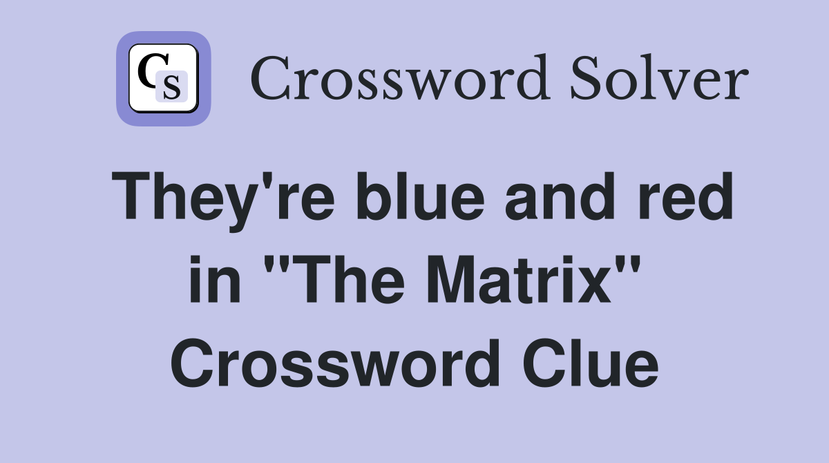 They're blue and red in "The Matrix" Crossword Clue