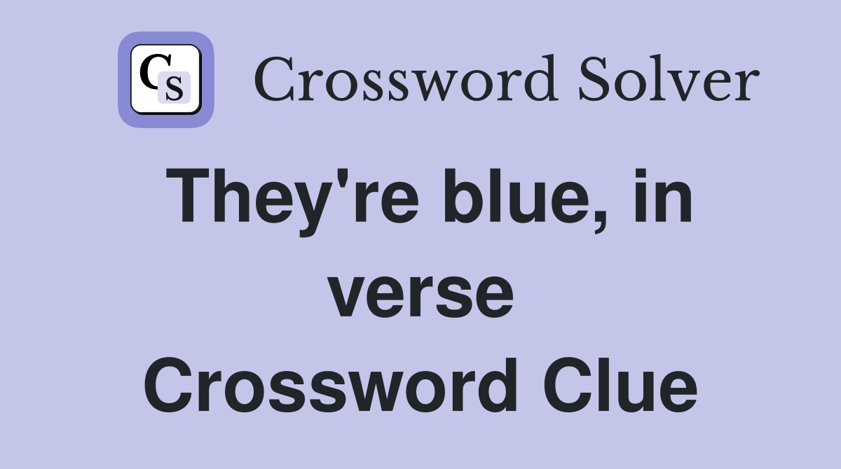 They're blue, in verse Crossword Clue