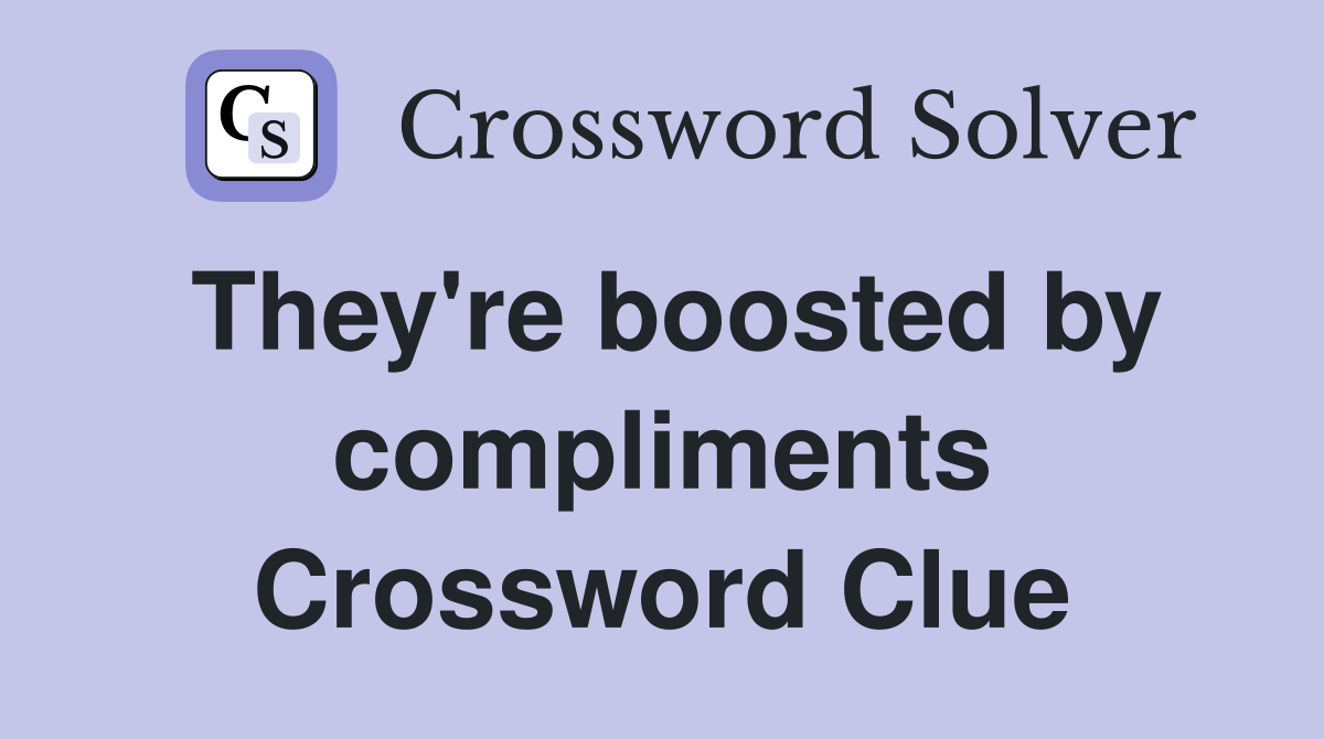 They're boosted by compliments Crossword Clue