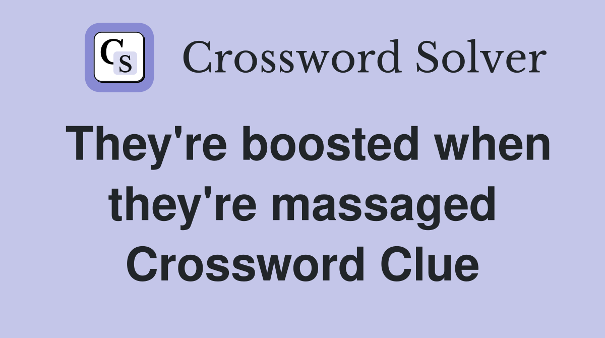 They're boosted when they're massaged Crossword Clue