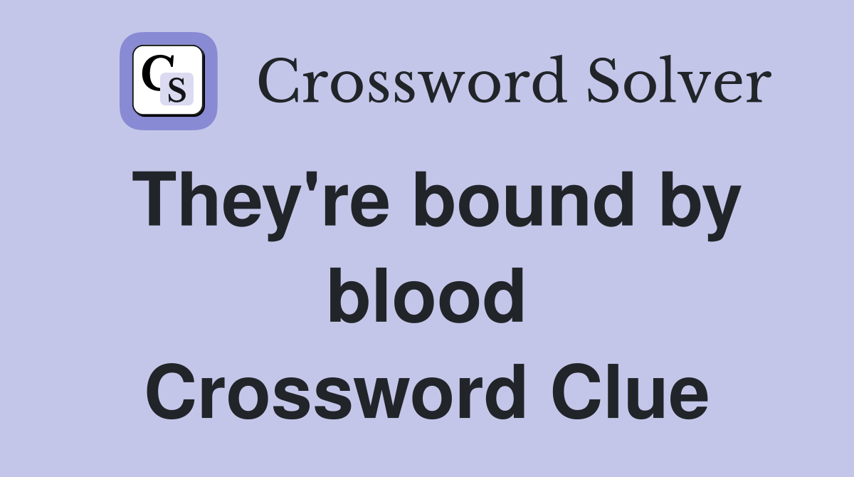 They're bound by blood Crossword Clue