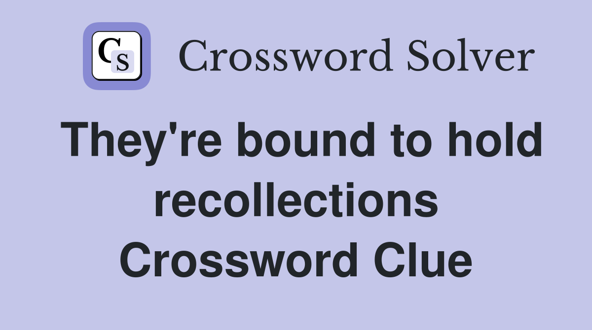 They're bound to hold recollections Crossword Clue