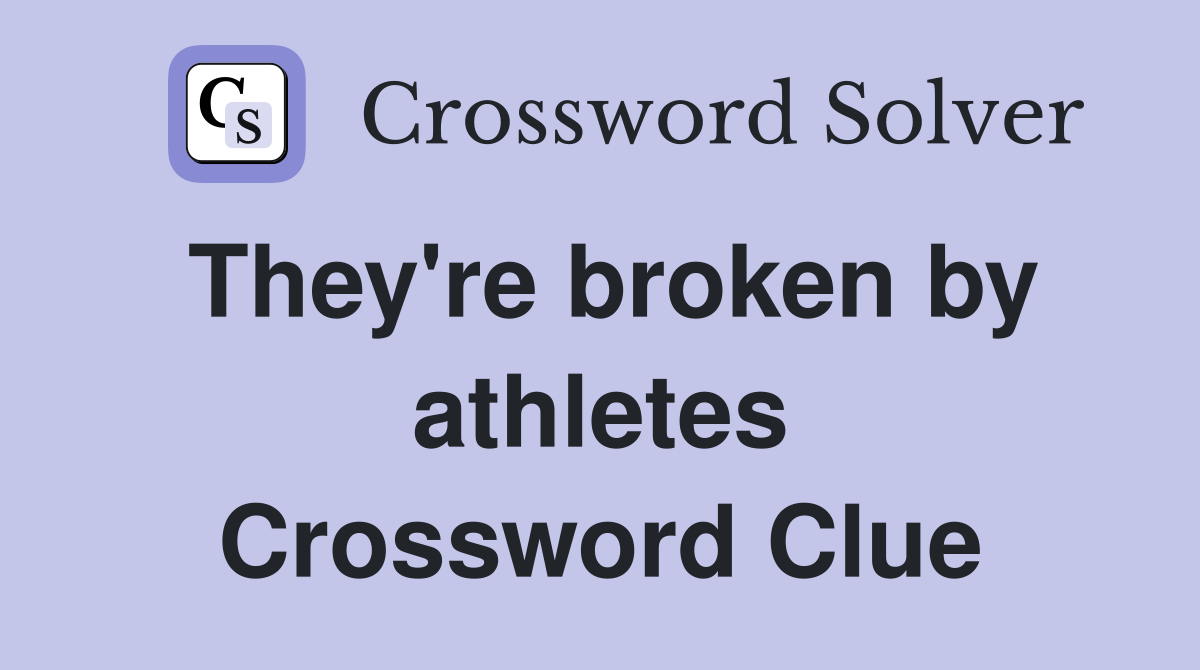 They're broken by athletes Crossword Clue