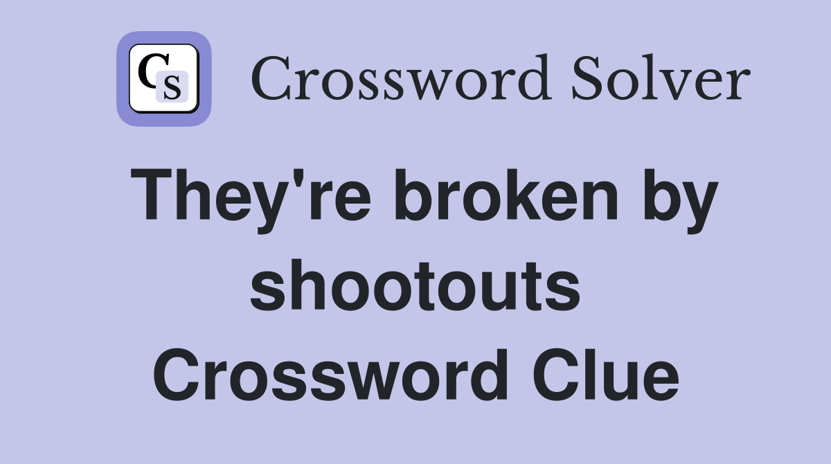 They're broken by shootouts Crossword Clue
