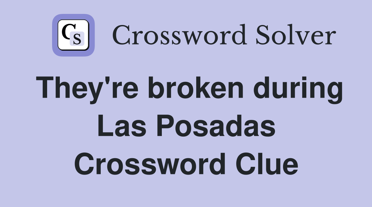 They're broken during Las Posadas Crossword Clue