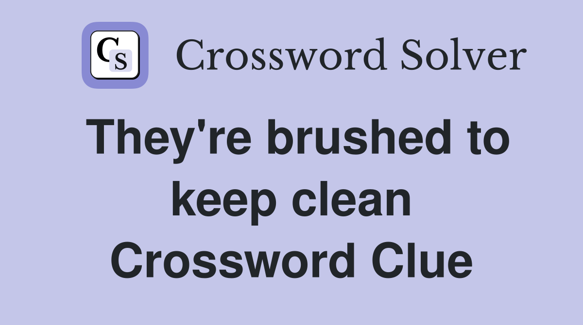 They're brushed to keep clean Crossword Clue