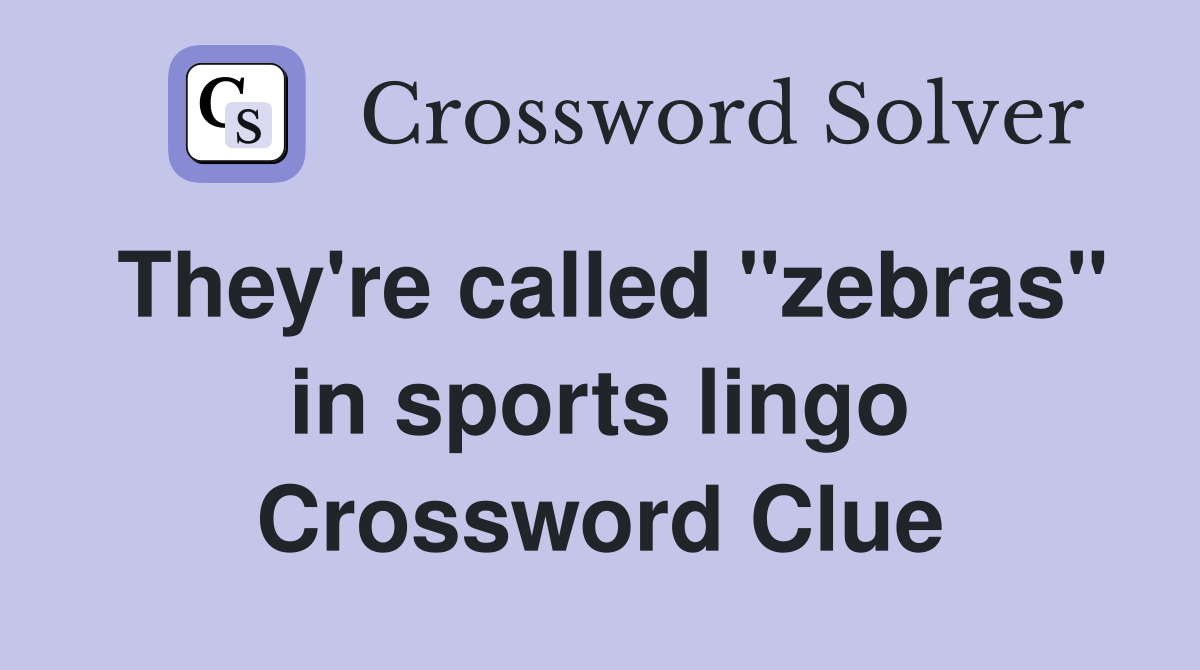 They're called "zebras" in sports lingo Crossword Clue