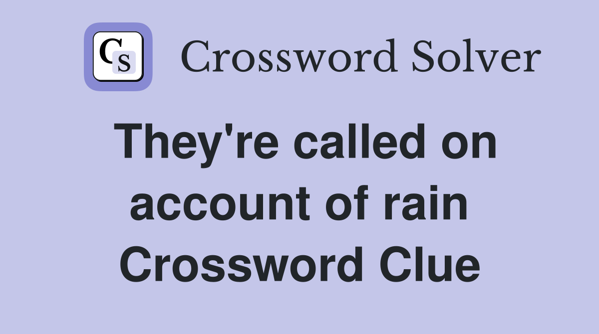 They're called on account of rain Crossword Clue