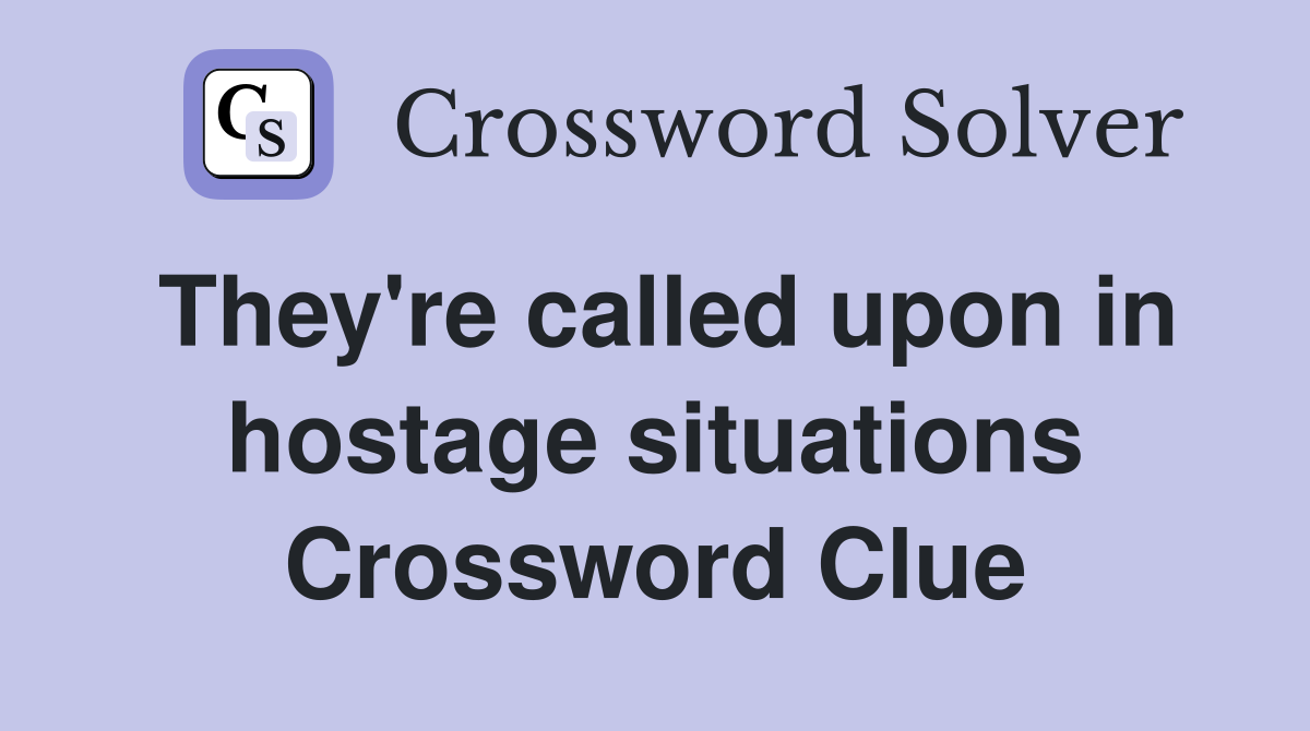 They're called upon in hostage situations Crossword Clue